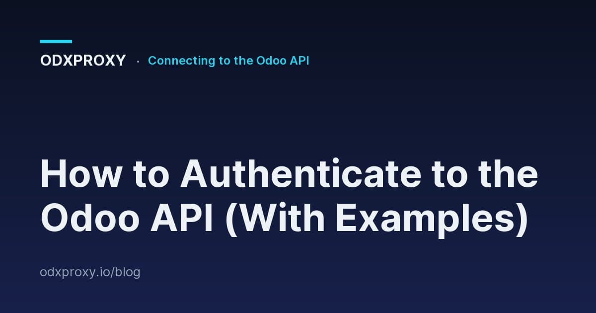 How to Authenticate to the Odoo API (With Examples) — ODXProxy blog cover