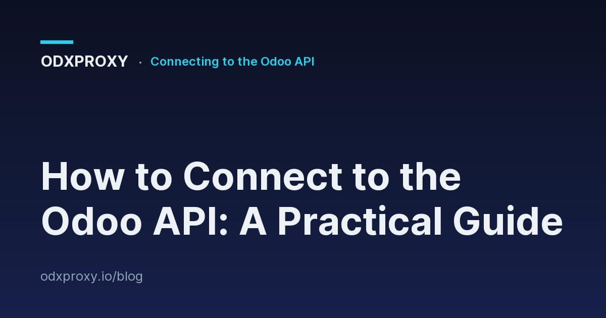 How to Connect to the Odoo API: A Practical Guide — ODXProxy blog cover