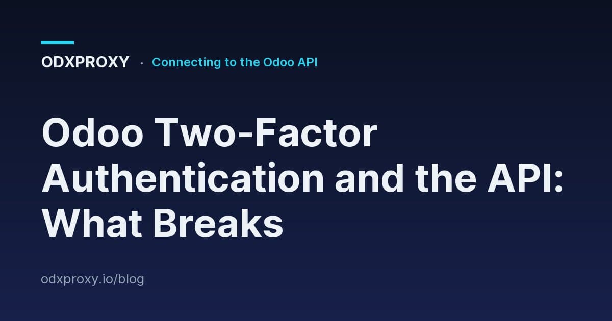 Odoo Two-Factor Authentication and the API: What Breaks — ODXProxy blog cover