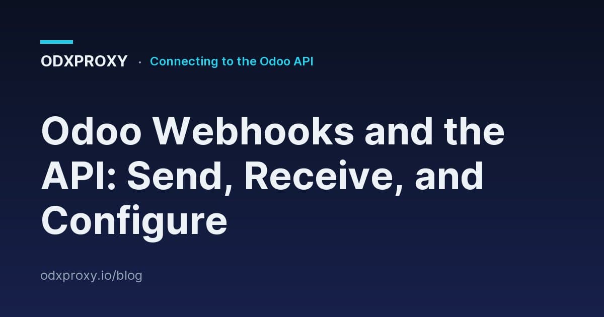 Odoo Webhooks and the API: Send, Receive, and Configure — ODXProxy blog cover